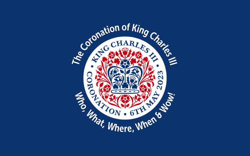 The Coronation of King Charles III - Who, What, Where, When and Wow!